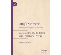 Jung's Nietzsche: Zarathustra, The Red Book, and “Visionary” Works