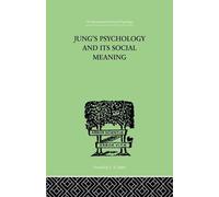 Jung's Psychology and its Social Meaning: An introductory statement of C G Jung's psychological theories and a first interpretation of their ... (The International Library of Psychology, 8)