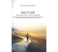 Juni & Juli - Wenn das Leben wieder anklopft: Ein stiller Begleiter durch Monate der Trauer (Das Licht im Dunkeln)