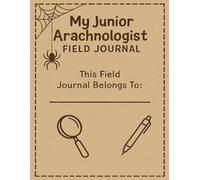 Junior Arachnologist Field Guide (What's So Creepy About...)
