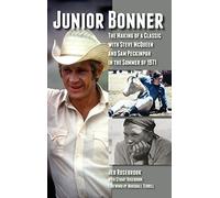 Junior Bonner: The Making of a Classic with Steve McQueen and Sam Peckinpah in the Summer of 1971 (hardback)