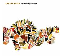 Junior Boys - So This Is Goodbye