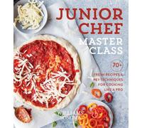 Junior Chef Master Class : 70+ Fresh Recipes and Key Techniques for Cooking Like a Pro