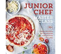 Junior Chef Master Class: 70+ Fresh Recipes and Key Techniques for Cooking Like a Pro