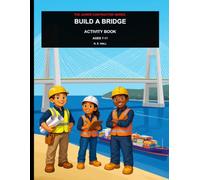 Junior Contractor: Build a Bridge: A Construction Activity Book for Kids Ages 7-11 | Puzzles, Mazes, Math and Real Jobsite Problem Solving (The Junior Contractor Series)