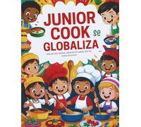 Junior Cook se Globaliza (Edición en español): Más de 100 recetas reales de 20 países (sin los platos famosos)