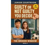 Junior Courtroom: The Broken Window: Guilty or Not Guilty - You Decide: Interactive: Examine the Evidence - Be the Juror (Junior Courtroom: Guilty or Not Guilty? You Decide)