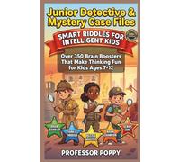 Junior Detective & Mystery Case Files - Smart Riddles for Intelligent Kids: Over 350 Brain Boosters That Make Thinking Fun for Kids Ages 7-12 (Young Explorer Series)
