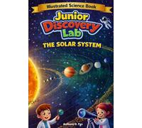Junior Discovery Lab: The Solar System: A Fun Space Adventure with Amazing Facts and Stunning Illustrations