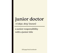 Junior Doctor Notebook: A Senior Responsibility with a Junior Title: Funny 120-Page Lined Dictionary Definition Journal for Junior Doctors, Medical ... Doctors, Foundation Doctors & Everyday Notes