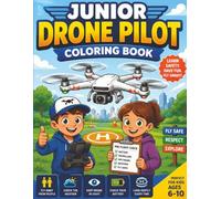 Junior Drone Pilot Coloring Book for Kids Ages 6-10: Fun STEM Learning Adventures About Drones, Aviation Safety, Engineering, Exploration, RC Flight & Creative Outdoor Activities