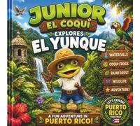 Junior el coqui Explores El Yunque: Book 1 of the Junior Explores Puerto Rico Series (Junior El Coquí Explores Puerto Rico)