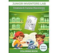 Junior Inventors Lab: Creatures, Creations & Curious Discoveries - A Fun Science Colouring Book for Ages 7-10: 25 exciting and stress-relieving full ... easy-to-color outlines and pictures.