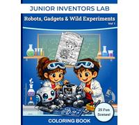 Junior Inventors Lab: Robots & Gadgets - A Fun Science Colouring Book for Ages 7-10: 25 exciting and stress-relieving full designs for children featuring easy-to-color outlines and pictures.