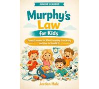 Junior Leaders: Murphy’s Law for Kids: Funny Lessons for When Everything Goes Wrong and How to Handle It. Ages 7-12.
