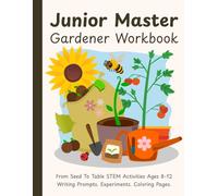 Junior Master Gardener Workbook: Hands-On Gardening Activities for Kids Ages 8-12 | Homeschool Science, Writing Prompts, Garden-to-Table Lessons, Coloring Pages, & Experiments