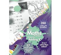 Junior Maths Practice: Mastering Adding 10. 350 Adding-10 Questions. 57 Bold-and-Easy, Construction Colouring Page Rewards. Addition Maths Practice ... Maths Mastery for Little Learners Aged 5-10!)