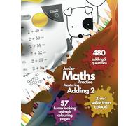 Junior Maths Practice: Mastering Adding 2. 480 Adding-2 Questions. 57 Bold-and-Easy, Funny Looking Animals Colouring Page Rewards. Addition Maths ... Maths Mastery for Little Learners Aged 5-10!)