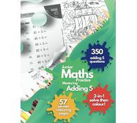 Junior Maths Practice: Mastering Adding 5. 350 Adding-5 Questions. 57 Bold-and-Easy, Pirate Colouring Page Rewards. Addition Maths Practice for ... Maths Mastery for Little Learners Aged 5-10!)