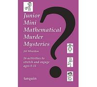 Junior Mini Mathematical Murder Mysteries: 16 activities to stretch and engage ages 8-11