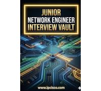 Junior Network Engineer Interview Vault: Real Technical Interview Questions & Answers for Entry-Level & CCNA Candidates: 1 (IPCisco Interview Vault)