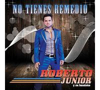 Junior, Roberto Y Su Bandero - No Tienes Remedio