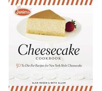 Junior's Cheesecake Cookbook: 50 To-die-for Recipes for New York-style Cheescake