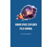 Junior Space Explorer Field Journal: A Science Notebook for Kids to Discover Planets, Stars and the Solar System