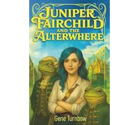 Juniper Fairchild and the Alterwhere: 1 (Tales from the Alterwhere)