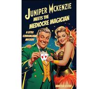 Juniper McKenzie Meets the Mediocre Magician: A Little Coddlingham Mystery (Juniper McKenzie Investigates the Little Coddlingham Mysteries)