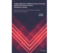 Juniper Networks Certified Security Associate (JNCIA-SEC) Exam Practice Questions & Dumps: Exam Study Guide for Juniper Networks (JN0-230) Exam Prep Latest Version