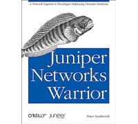 Juniper Networks Warrior: A Guide to the Rise of Juniper Networks Implementations