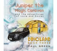 Juniper the Magic Caravan and the Adventures of Izzie and Ozzie: Dinoland : Book Three