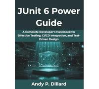 JUnit 6 Power Guide: A Complete Developer’s Handbook for Effective Testing, CI/CD Integration, and Test-Driven Design: 13 (AI, Tech and Inovative Design series)