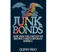 Junk Bonds: How High Yield Securities Restructured Corporate America