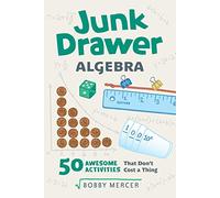 Junk Drawer Algebra Volume 5: 50 Awesome Activities That Don't Cost a Thing (Junk Drawer Science)