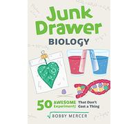 Junk Drawer Biology: 50 Awesome Experiments That Don't Cost a Thing (Junk Drawer Science)