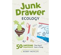 Junk Drawer Ecology: 50 Awesome Experiments That Don't Cost a Thing (Junk Drawer Science)