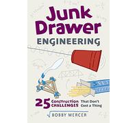 Junk Drawer Engineering Volume 3: 25 Construction Challenges That Don't Cost a Thing (Junk Drawer Science)