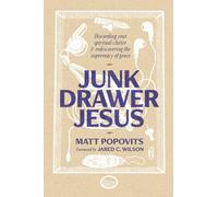 Junk Drawer Jesus: Discarding Your Spiritual Clutter and Rediscovering the Supremacy of Grace