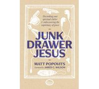 Junk Drawer Jesus: Discarding Your Spiritual Clutter and Rediscovering the Supremacy of Grace