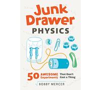 Junk Drawer Physics Volume 1: 50 Awesome Experiments That Don't Cost a Thing (Junk Drawer Science)