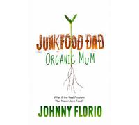 Junk Food Dad, Organic Mum: What If The Real Problem Was Never Junk Food?