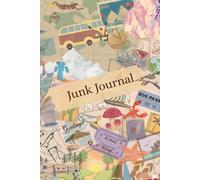 Junk Journal: A Guided Journey Through Creativity & Chaos