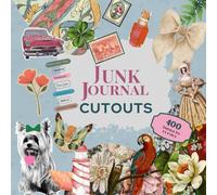 Junk Journal Cutouts Ephemera Vintage, Modern, Text, Food, Botanical: Images For Creative Journaling 400 Pictures and Text To Cut Out
