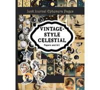 Junk Journal Ephemera Pages Vintage-Style Celestial Papers and Art: Cut and Paste Craft and Scrapbooking Art Pieces
