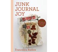 Junk Journal Joy : Find Calm and Self-Confidence with Junk Journaling