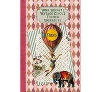 Junk Journal Vintage Circus Themed Signature: Full color 6 x 9 slim Paperback with ephemera to cut out and paste in - no sewing needed!