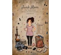 Junk Mom: The Teen Years: A Guided Journal for the Years When They Don’t Need You… Until They Do
