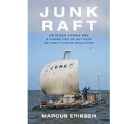 Junk Raft: An Ocean Voyage and a Rising Tide of Activism to Fight Plastic Pollution